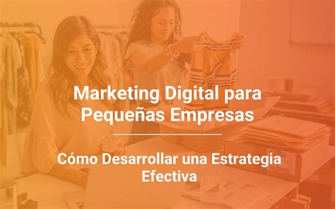 Marketing Digital Para Pequeñas Empresas Qué Es Y Ventajas Conecta361