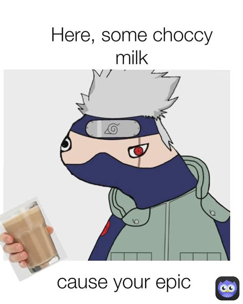 Cause Your Epic Here Some Choccy Milk Squickychair Memes