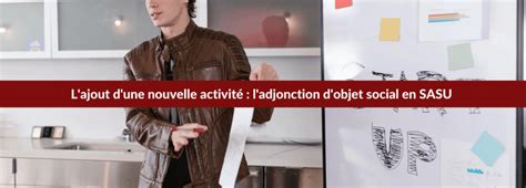 Tout Savoir Sur L Adjonction De L Objet Social En Sasu