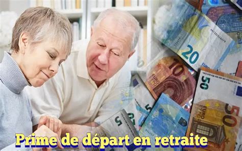 Prime De D Part En Retraite Tout Ce Que Vous Devez Savoir Journal