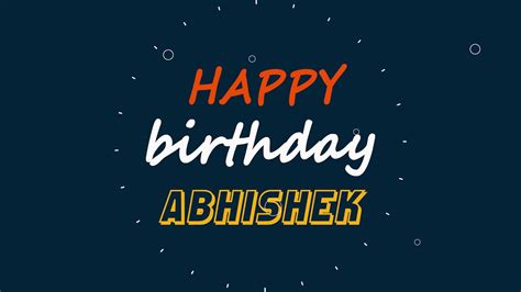 Abhishek Happy Birthday To You Abhishek Happy Birthday Writing