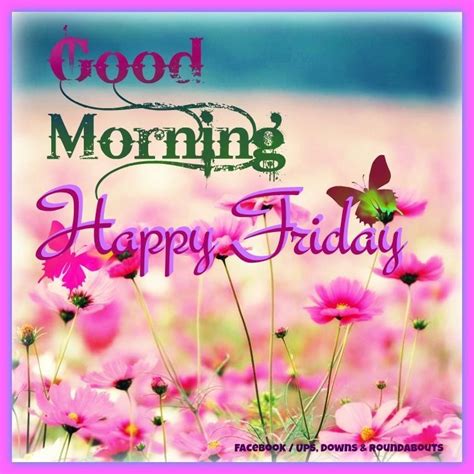 Good Morning Happy Friday Pictures Photos And Images For Facebook