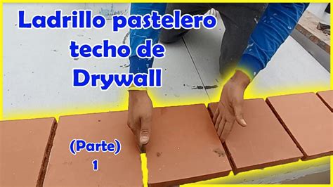 Como Hacer Techo De Drywall Con Ladrillo Pastelero Paso A Paso Bien