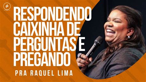 Pra Raquel Lima Respondendo Caixinha De Perguntas E Pregando Youtube