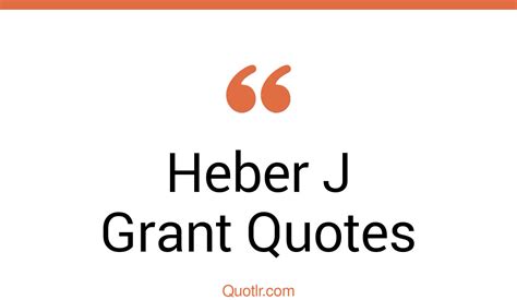 55+ Heber J. Grant Quotes and Sayings