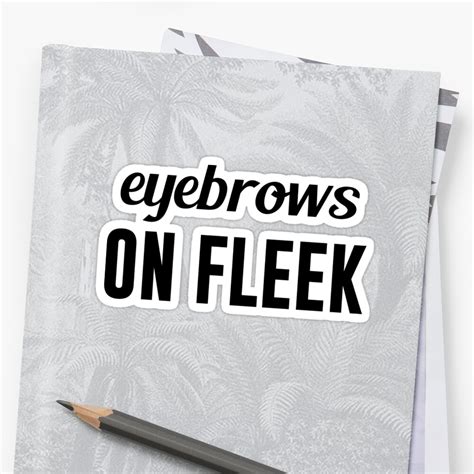 "Eyebrows On Fleek" Stickers by DJBALOGH | Redbubble