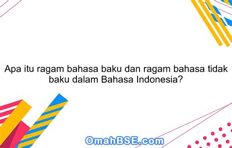 Apa Itu Ragam Bahasa Baku Dan Ragam Bahasa Tidak Baku Dalam Bahasa