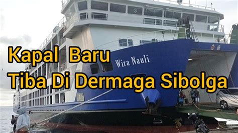 Kapal Wira Nauli Tiba Di Pelabuhan Sibolga Youtube