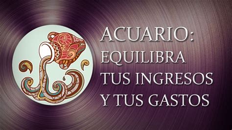 ACUARIO EQUILIBRA TUS INGRESOS Y TUS GASTOS Taróscopo semanal 5ta