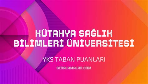 Yks K Tahya Sa L K Bilimleri Niversitesi Taban Puanlar S Ralamalar