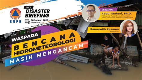 Disaster Briefing Waspada Bencana Hidrometeorologi Masih Mengancam