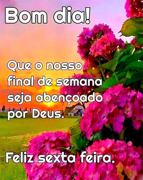 Pin De Renato Fam Lia Em Bom Dia Amigos Feliz Sexta Lindas Mensagens