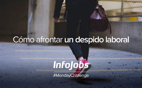 Cómo Afrontar Un Despido Laboral Me Despido De Ti Afrontar Emociones