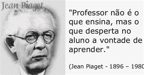 Frase Piaget Professor N O O Que Ensina Professor Jean Piaget Ensinar