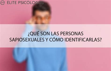 Qu Es Ser Sapiosexual Y C Mo Identificarlos Rapidamente