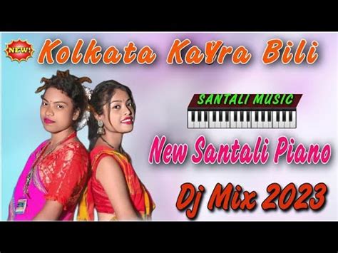 Santali D Dj Songs New Santali Dj Piano Kolkata Kayra Bili