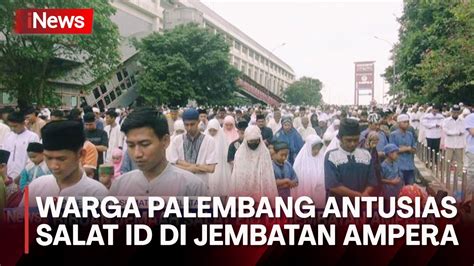 Warga Palembang Antusias Salat Id Di Jembatan Ampera Youtube