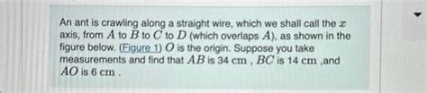 Solved An Ant Is Crawling Along A Straight Wire Which We Chegg