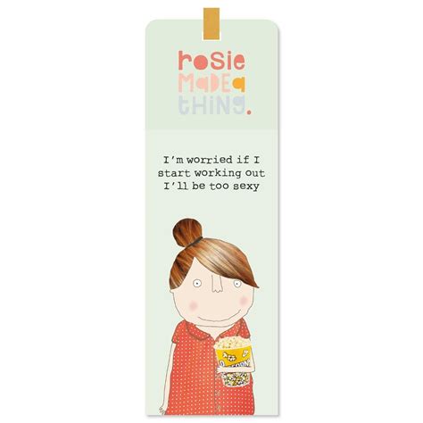 Rosie Made A Thing Ill Be Too Sexy Bookmark Ts