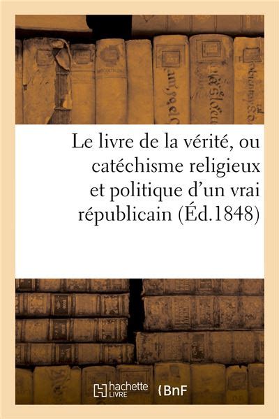 Le Livre De La V Rit Ou Cat Chisme Religieux Et Politique D Un Vrai