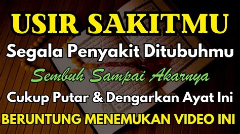 SUDAHI SAKITMU DENGAN AYAT INI SEGALA PENYAKIT DITUBUHMU SEMBUH DAN