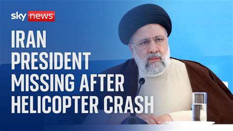 Helicopter Crash Iranian President Ebrahim Raisi Missing World News