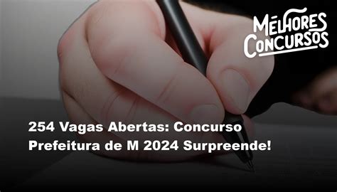 254 Vagas Abertas Concurso Prefeitura De M 2024 Surpreende