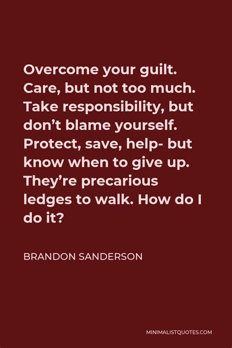 Brandon Sanderson Quote Overcome Your Guilt Care But Not Too Much