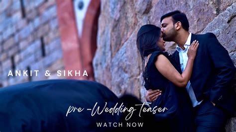 Ankit And Sikha Pre Wedding Teaser Best Pre Wedding Shoot In Delhi