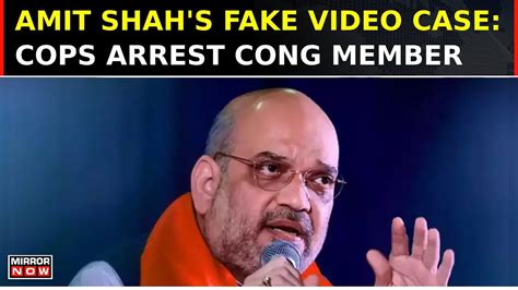 Amit Shahs Fake Video Case Delhi Police Arrest Congress Member