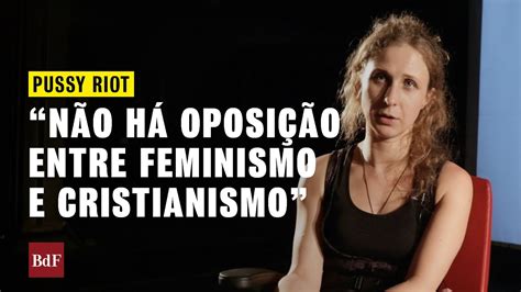 Pussy Riot Ativista Compara Persegui Es Na R Ssia E No Brasil Youtube