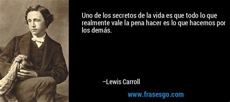 Uno de los secretos de la vida es que todo lo que realmente ... - Lewis ...