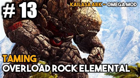 Taming Overload Rock Elemental Ark Kailasa Omega Mod Majaako