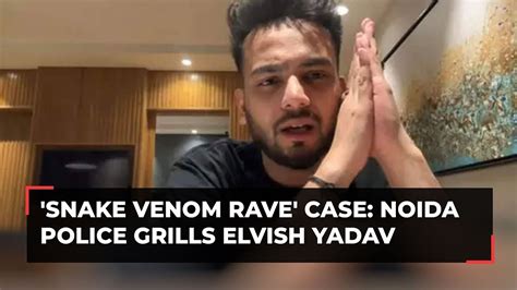 Snake Venom Rave Case Noida Police Grills Youtuber Elvish Yadav For