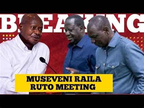 Emerging Details Of Ruto Raila Museveni Private Meeting In Uganda