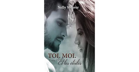 Toi Moi Et les étoiles Tome 3 by Nelly Weaver