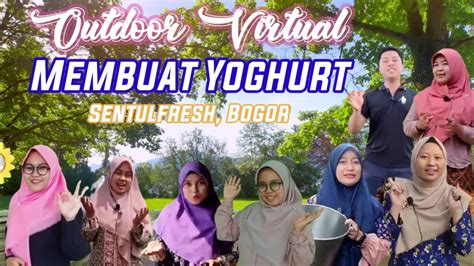 Membuat Yoghurt Outdoor Virtual Grade Sentulfresh Bogor Sdit