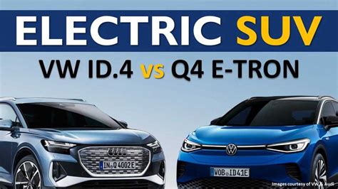 Audi Q4 E Tron Or VW ID 4 Best 40K Tesla Model Y Rival