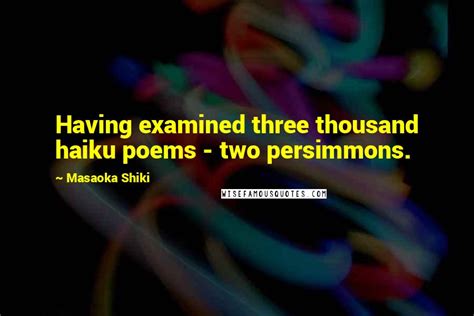 Masaoka Shiki Quotes: Having examined three thousand haiku poems - two ...