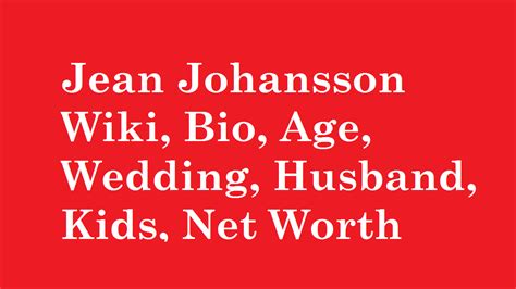 Jean Johansson Wiki, Bio, Age, Wedding, Husband, Kids, Net Worth