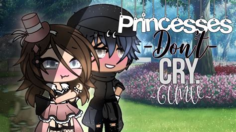 Princesses Dont Cry GLMV Gacha Life YouTube