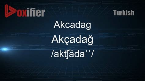pronounce akcadag akcadag  turkish voxifiercom youtube