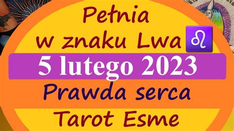 Pełnia w znaku Lwa 5 luty 2023Prawda sercatarot horoskop