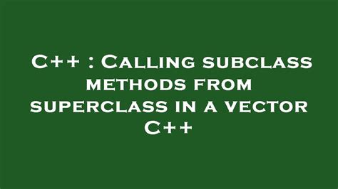 C Calling Subclass Methods From Superclass In A Vector C Youtube