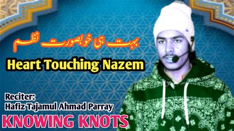 Heart Touching Nazem Hafiz Tajamul Ahmad Parray Knowing Knots