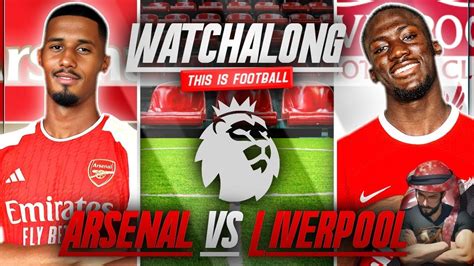 LIVERPOOL VS ARSENAL LIVE STREAM WATCHALONG! PREMIER LEAGUE LIVE STREAM ...