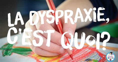 École Et Bricoles La Dyspraxie Cest Quoi