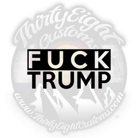 Fuck Trump Decal Thirty Eight Customs