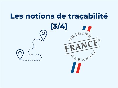 Comprendre les notions de traçabilité Origine France Garantie