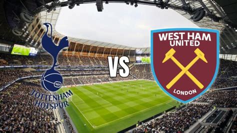 Tottenham Vs West Ham Spurs Seek Redemption